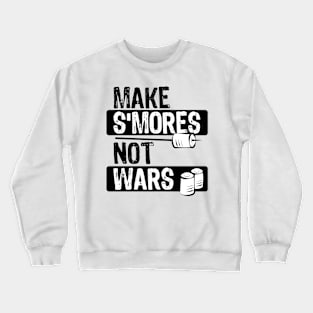 Make S’mores not wars Crewneck Sweatshirt